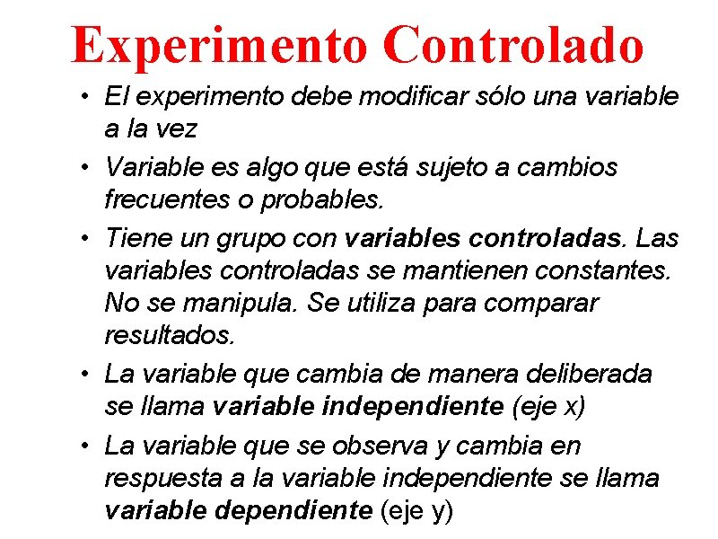 Experimento Controlado • El experimento debe modificar sólo una variable a la vez •