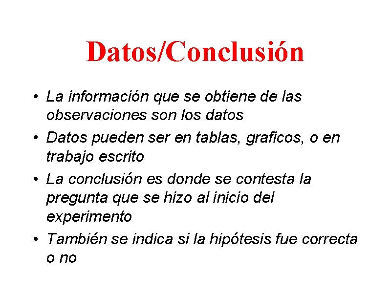 Datos/Conclusión • La información que se obtiene de las observaciones son los datos •