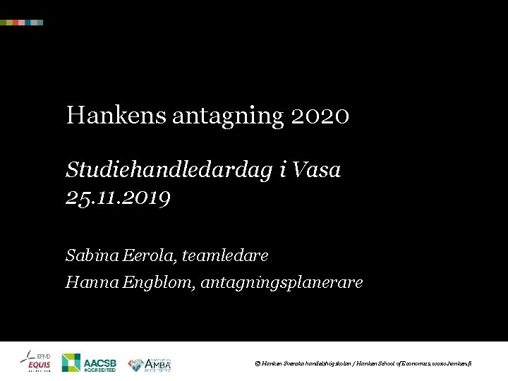 Hankens antagning 2020 Studiehandledardag i Vasa 25. 11. 2019 Sabina Eerola, teamledare Hanna Engblom,