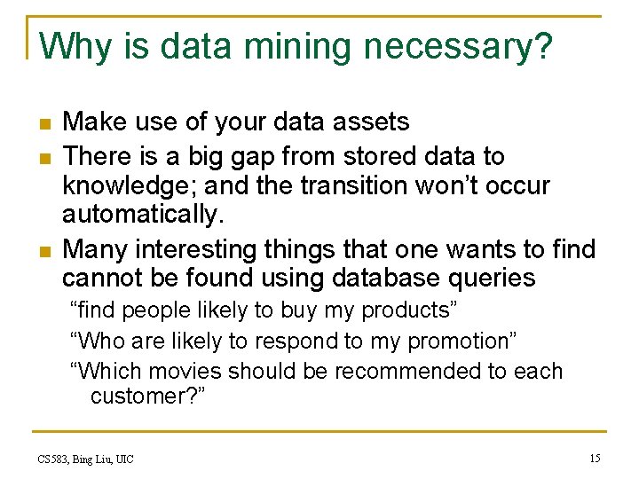 Why is data mining necessary? n n n Make use of your data assets