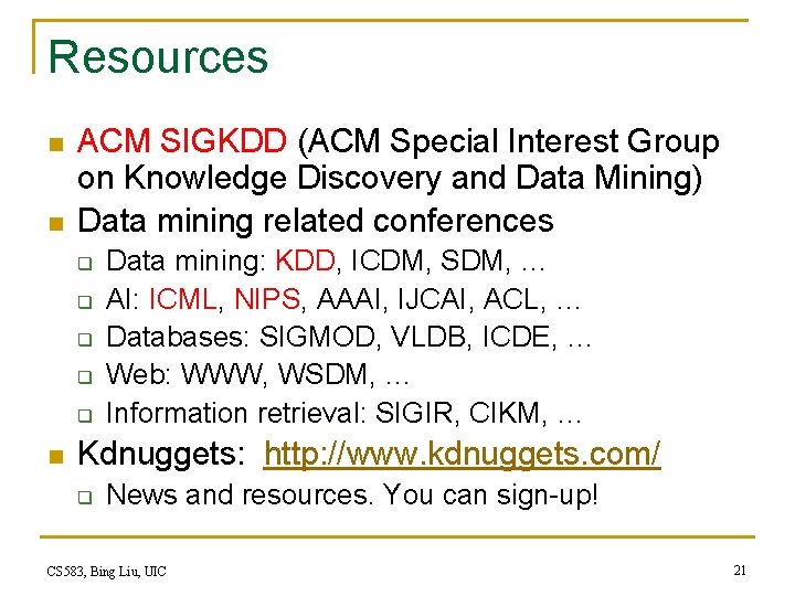 Resources n n ACM SIGKDD (ACM Special Interest Group on Knowledge Discovery and Data