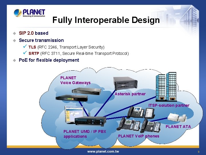 Fully Interoperable Design u SIP 2. 0 based u Secure transmission ü ü u