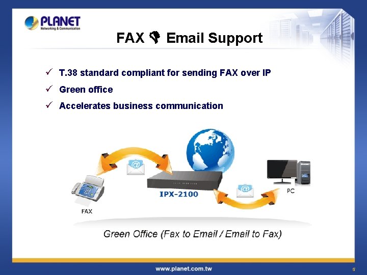 FAX Email Support ü T. 38 standard compliant for sending FAX over IP ü