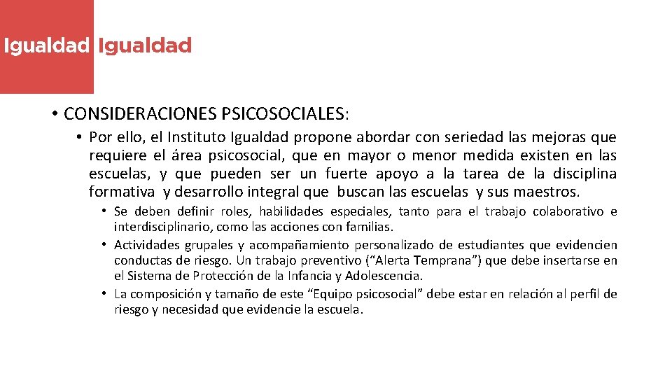  • CONSIDERACIONES PSICOSOCIALES: • Por ello, el Instituto Igualdad propone abordar con seriedad