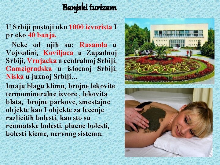 Banjski turizam U Srbiji postoji oko 1000 izvorista I pr eko 40 banja. Neke