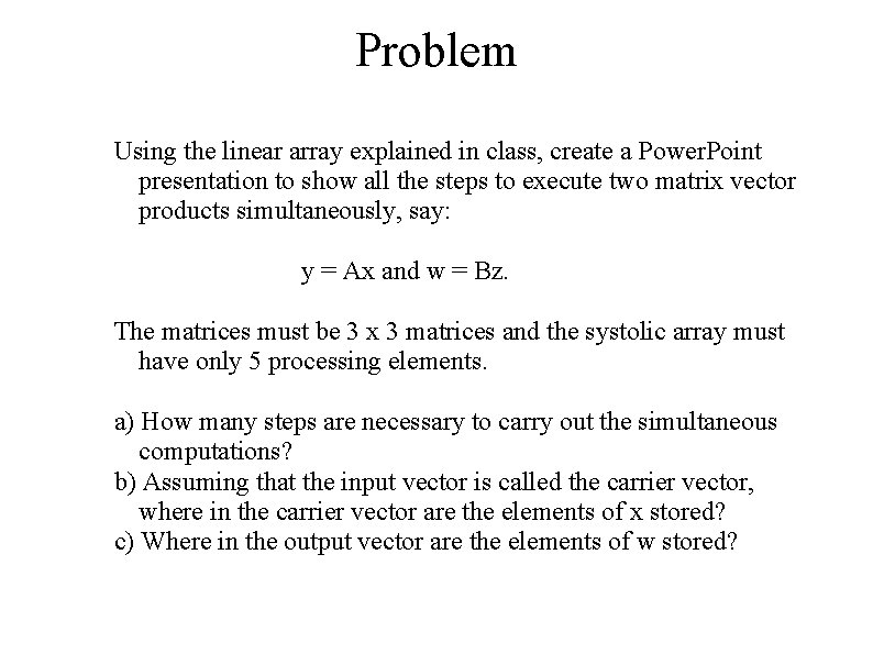 Problem Using the linear array explained in class, create a Power. Point presentation to