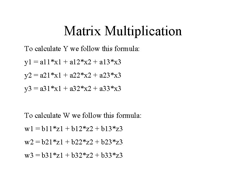 Matrix Multiplication To calculate Y we follow this formula: y 1 = a 11*x