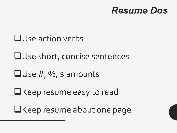 Resume Dos q. Use action verbs q. Use short, concise sentences q. Use #,