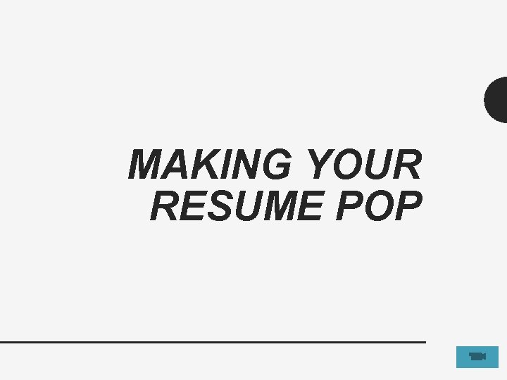 MAKING YOUR RESUME POP 