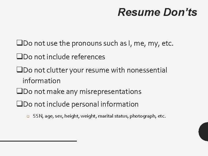 Resume Don’ts q. Do not use the pronouns such as I, me, my, etc.