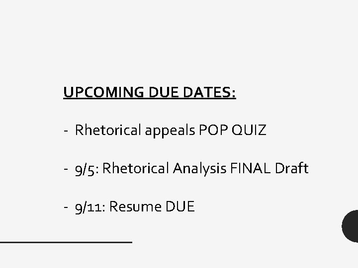 UPCOMING DUE DATES: - Rhetorical appeals POP QUIZ - 9/5: Rhetorical Analysis FINAL Draft