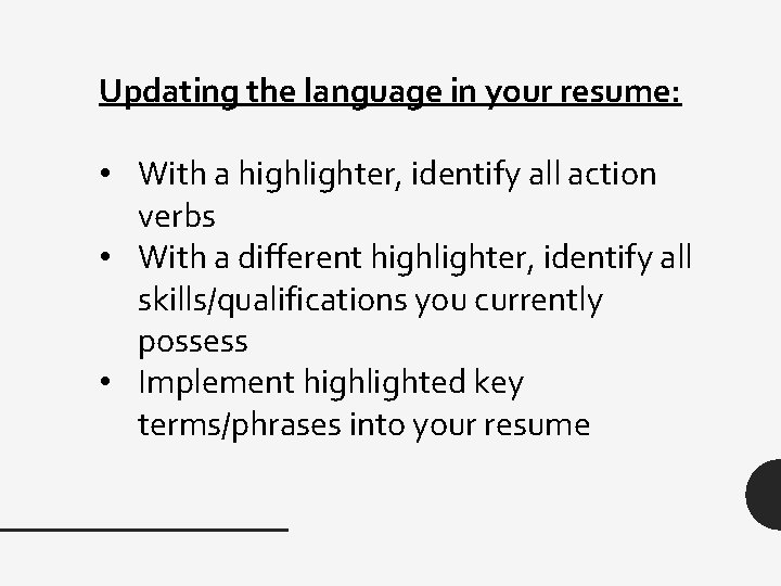Updating the language in your resume: • With a highlighter, identify all action verbs
