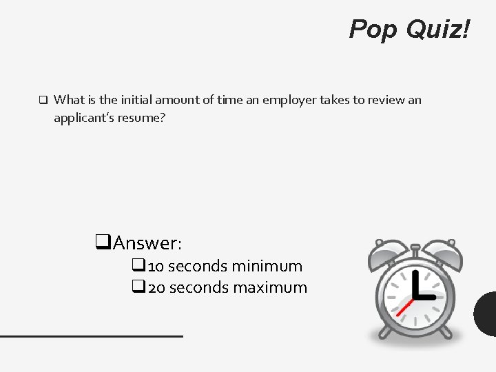 Pop Quiz! q What is the initial amount of time an employer takes to