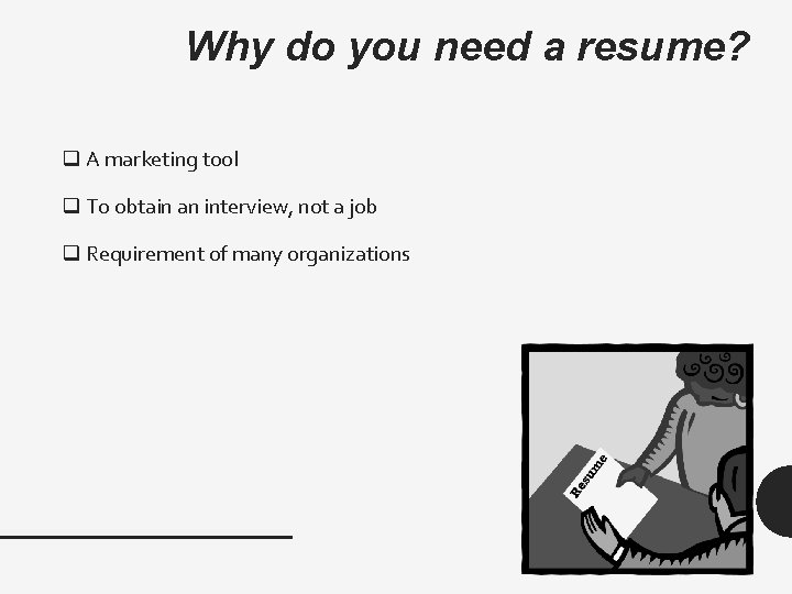 Why do you need a resume? q A marketing tool q To obtain an