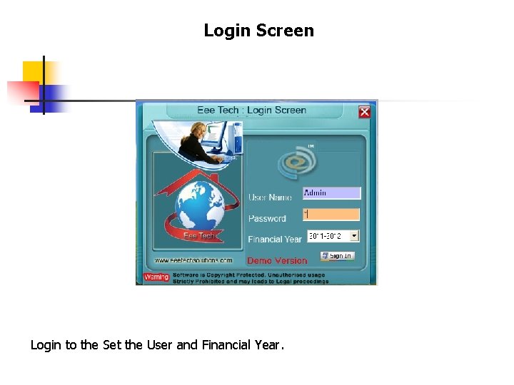 Login Screen Login to the Set the User and Financial Year. 