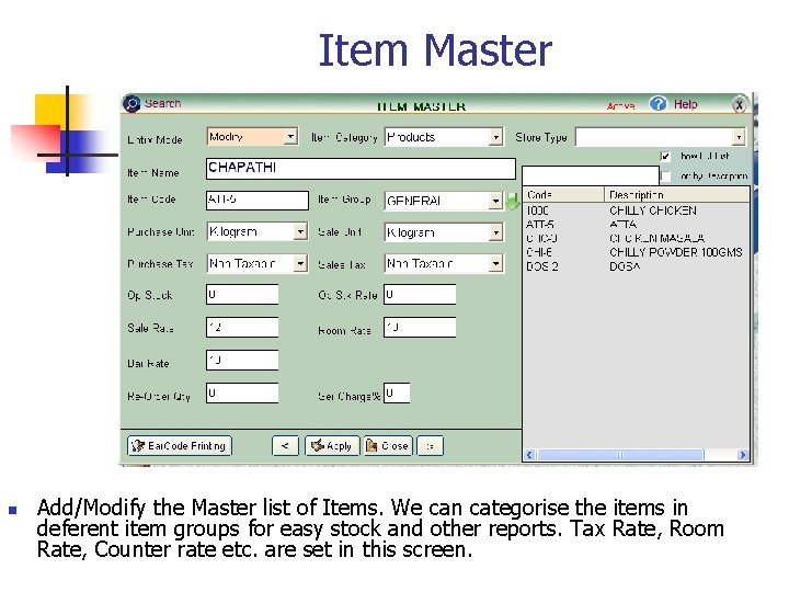 Item Master n Add/Modify the Master list of Items. We can categorise the items