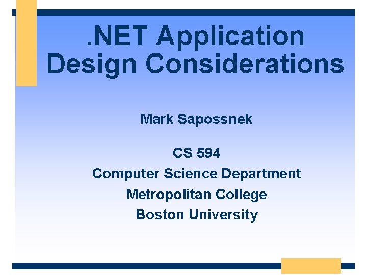 . NET Application Design Considerations Mark Sapossnek CS 594 Computer Science Department Metropolitan College