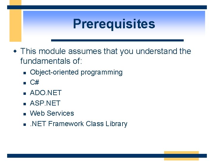 Prerequisites w This module assumes that you understand the fundamentals of: n n n