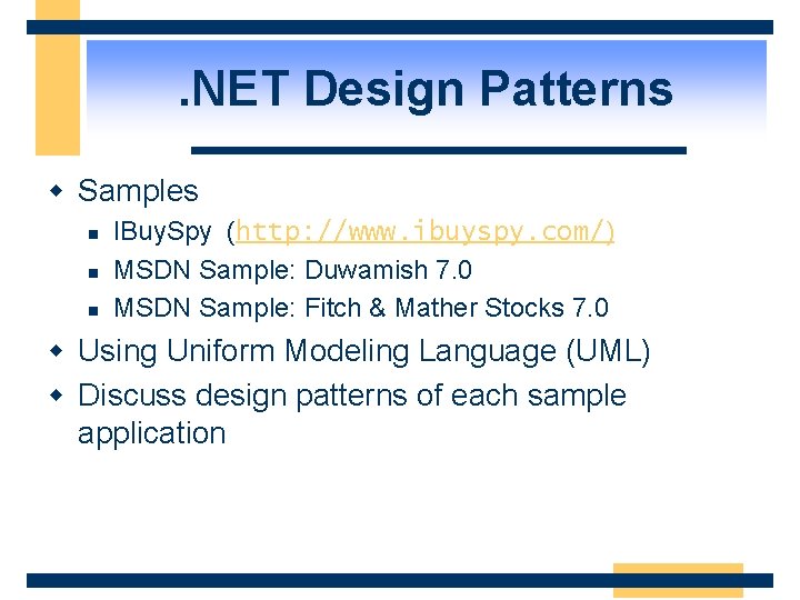 . NET Design Patterns w Samples n n n IBuy. Spy (http: //www. ibuyspy.
