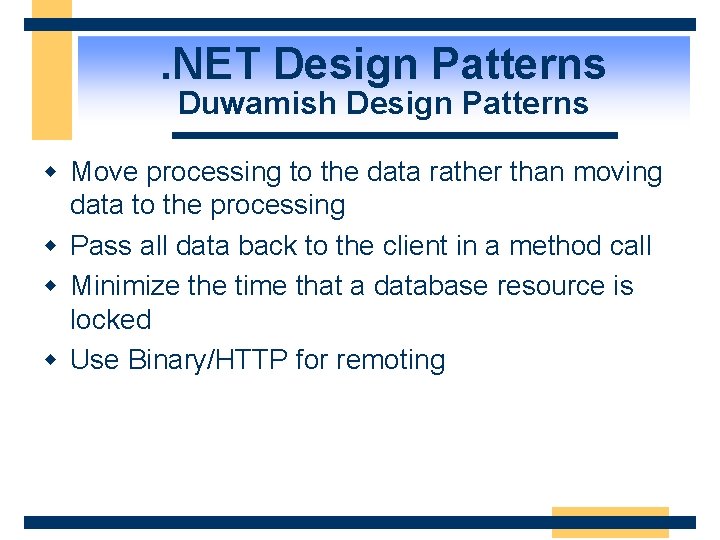 . NET Design Patterns Duwamish Design Patterns w Move processing to the data rather