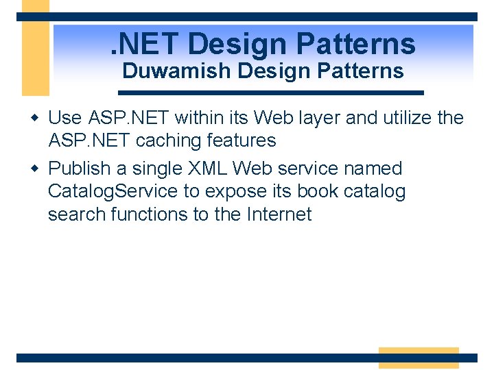 . NET Design Patterns Duwamish Design Patterns w Use ASP. NET within its Web