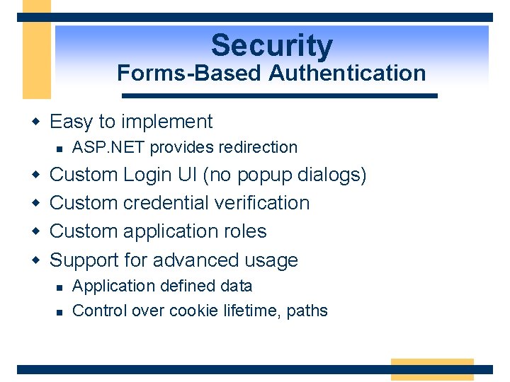 Security Forms-Based Authentication w Easy to implement n w w ASP. NET provides redirection