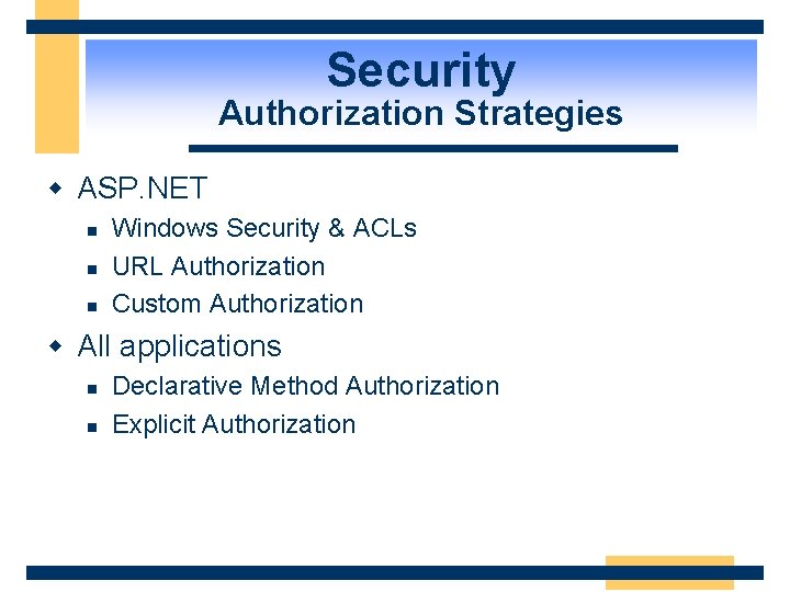 Security Authorization Strategies w ASP. NET n n n Windows Security & ACLs URL