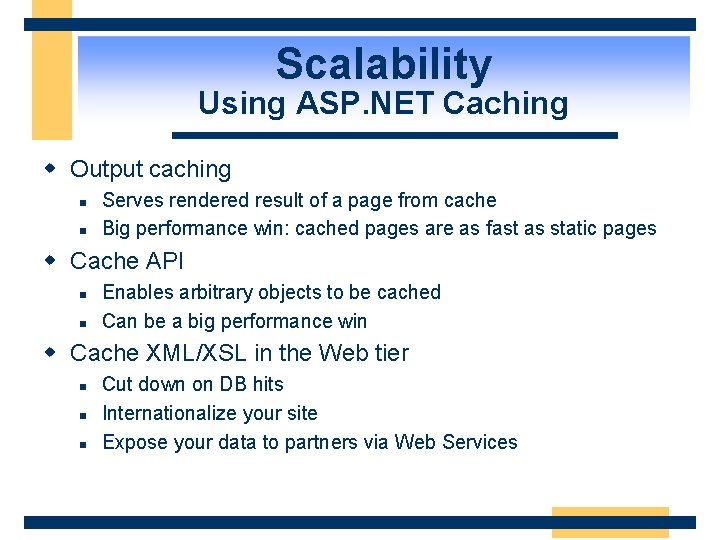 Scalability Using ASP. NET Caching w Output caching n n Serves rendered result of