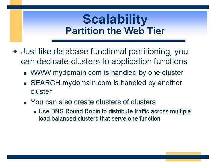 Scalability Partition the Web Tier w Just like database functional partitioning, you can dedicate