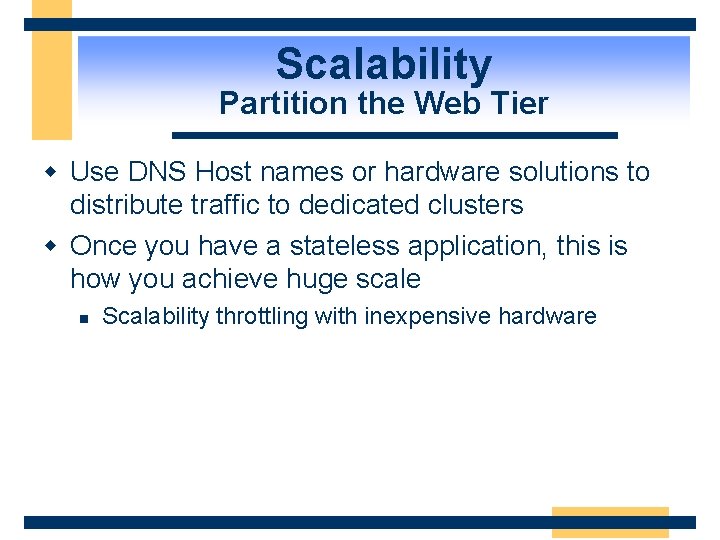 Scalability Partition the Web Tier w Use DNS Host names or hardware solutions to
