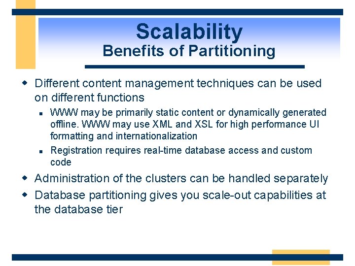 Scalability Benefits of Partitioning w Different content management techniques can be used on different