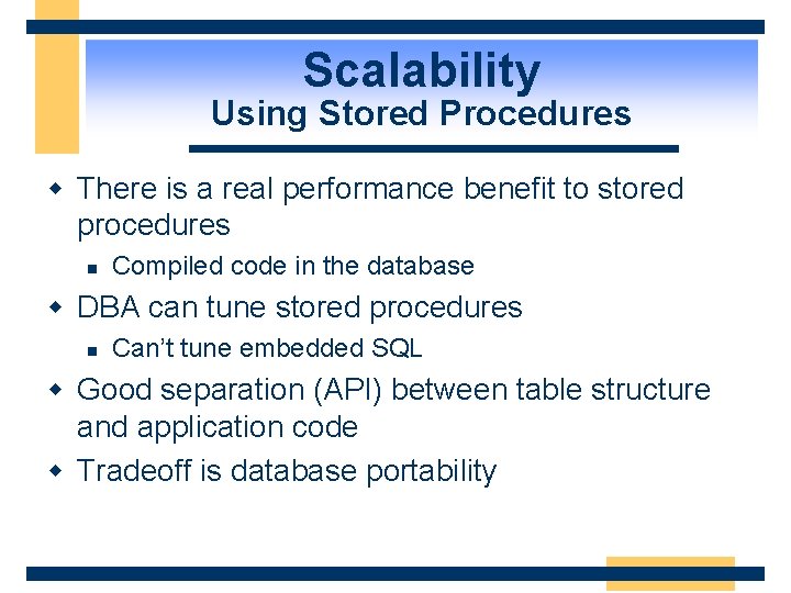 Scalability Using Stored Procedures w There is a real performance benefit to stored procedures