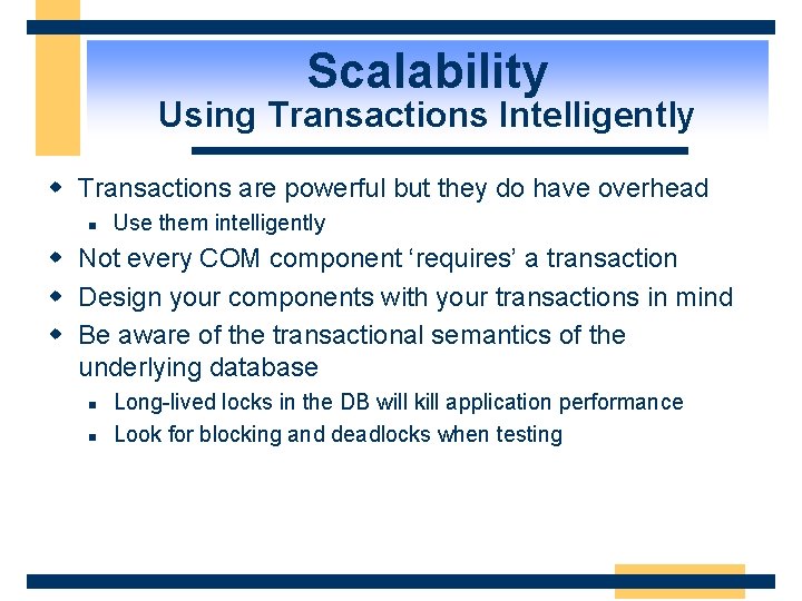 Scalability Using Transactions Intelligently w Transactions are powerful but they do have overhead n
