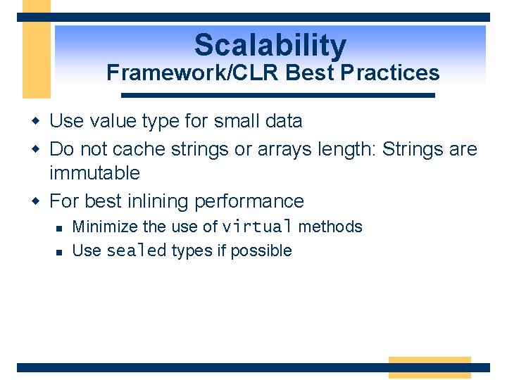 Scalability Framework/CLR Best Practices w Use value type for small data w Do not