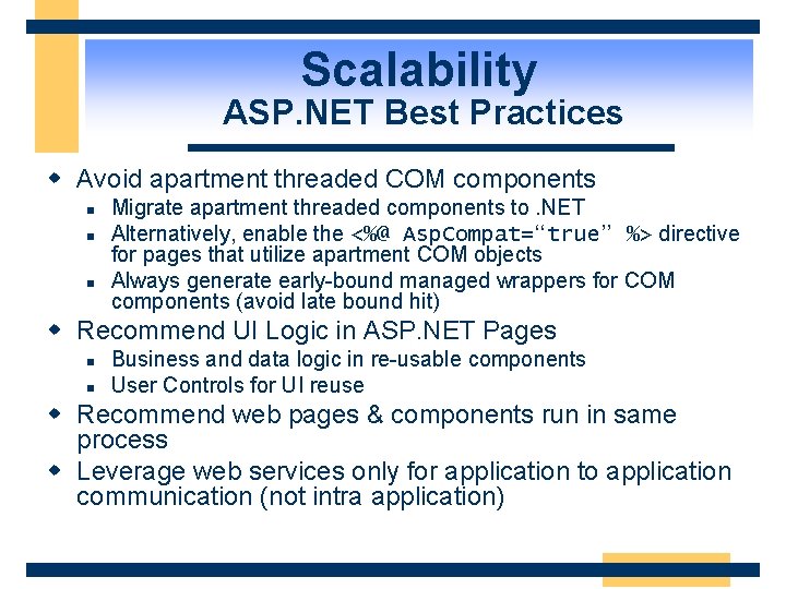 Scalability ASP. NET Best Practices w Avoid apartment threaded COM components n n n