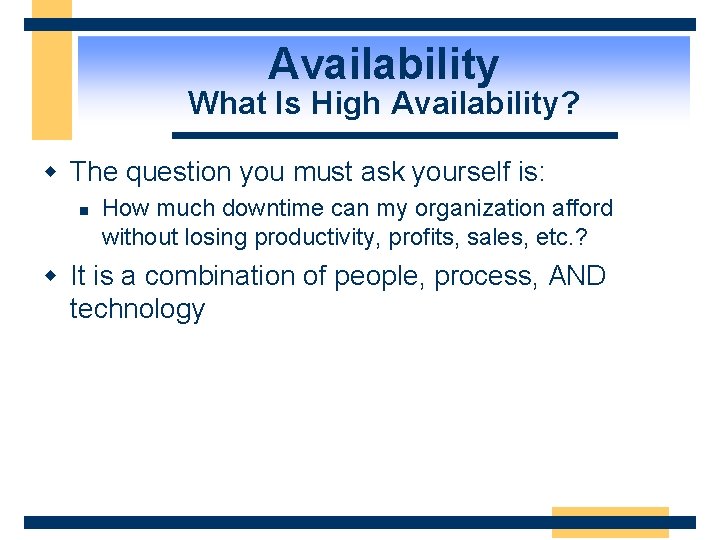 Availability What Is High Availability? w The question you must ask yourself is: n