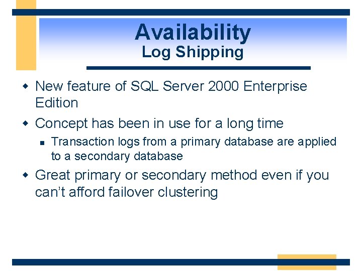 Availability Log Shipping w New feature of SQL Server 2000 Enterprise Edition w Concept