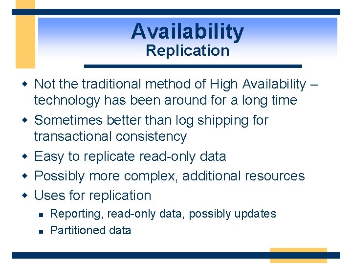 Availability Replication w Not the traditional method of High Availability – technology has been