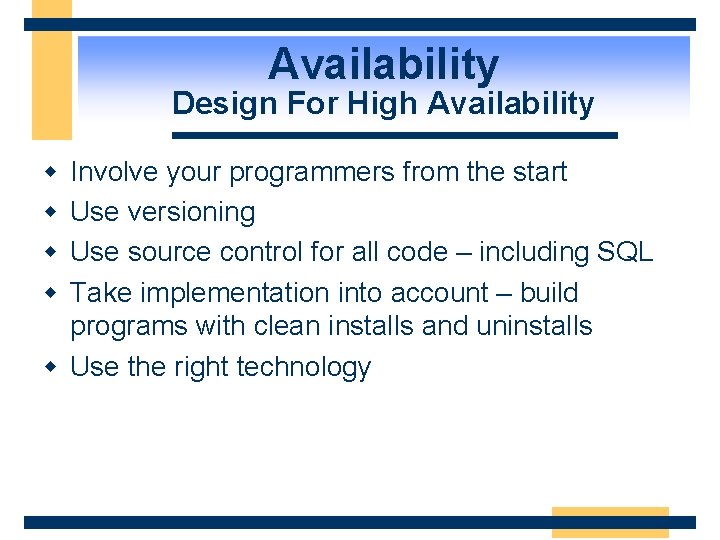 Availability Design For High Availability w w Involve your programmers from the start Use