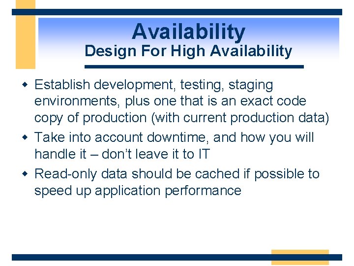 Availability Design For High Availability w Establish development, testing, staging environments, plus one that