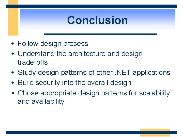 Conclusion w Follow design process w Understand the architecture and design trade-offs w Study