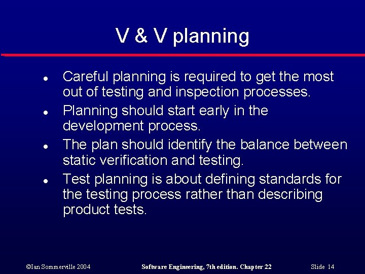 V & V planning l l Careful planning is required to get the most