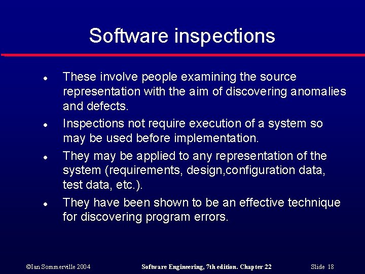 Software inspections l l These involve people examining the source representation with the aim