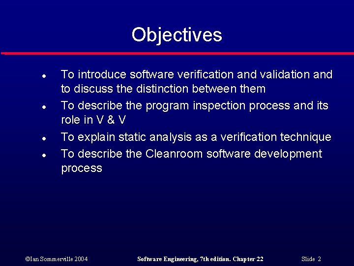Objectives l l To introduce software verification and validation and to discuss the distinction