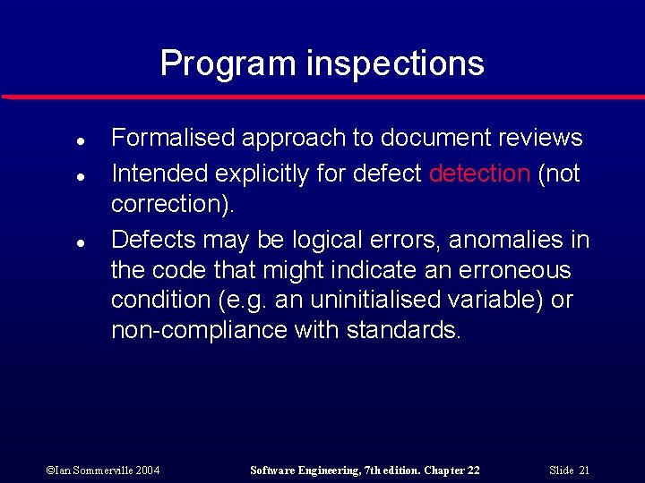 Program inspections l l l Formalised approach to document reviews Intended explicitly for defect