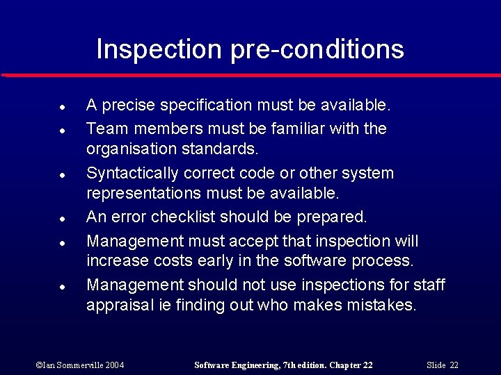 Inspection pre-conditions l l l A precise specification must be available. Team members must