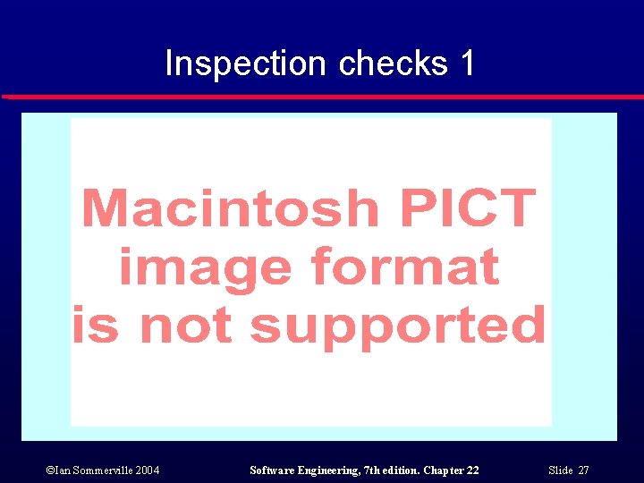 Inspection checks 1 ©Ian Sommerville 2004 Software Engineering, 7 th edition. Chapter 22 Slide