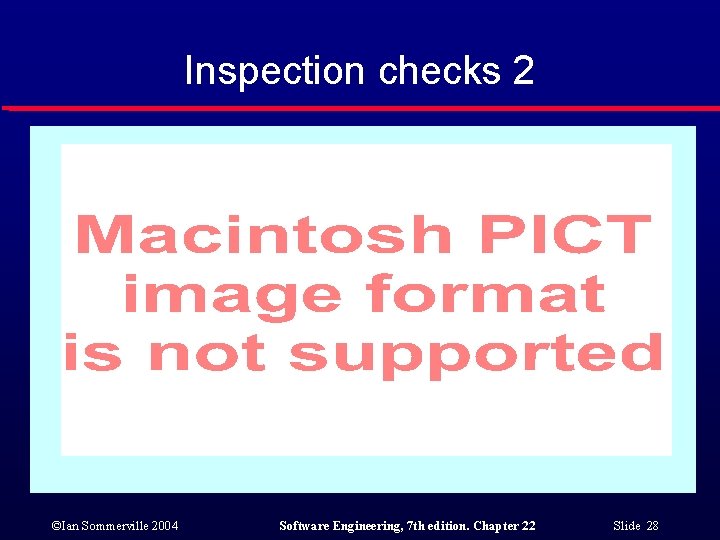 Inspection checks 2 ©Ian Sommerville 2004 Software Engineering, 7 th edition. Chapter 22 Slide