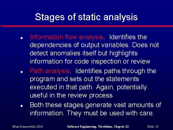 Stages of static analysis l l l Information flow analysis. Identifies the dependencies of