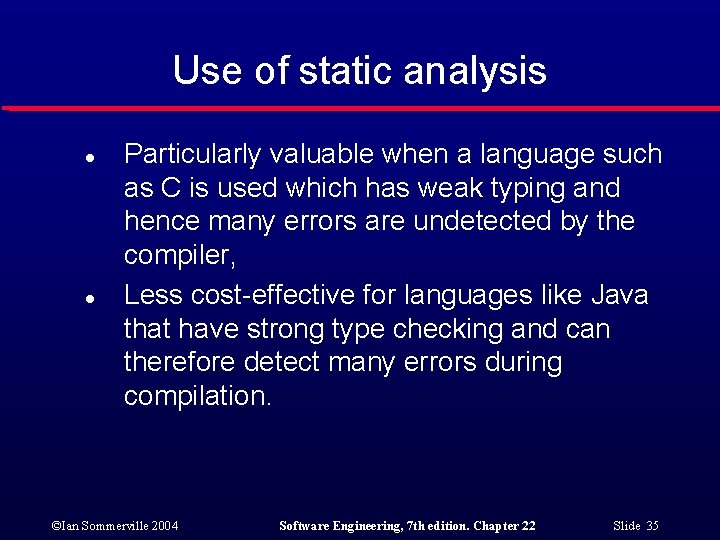 Use of static analysis l l Particularly valuable when a language such as C